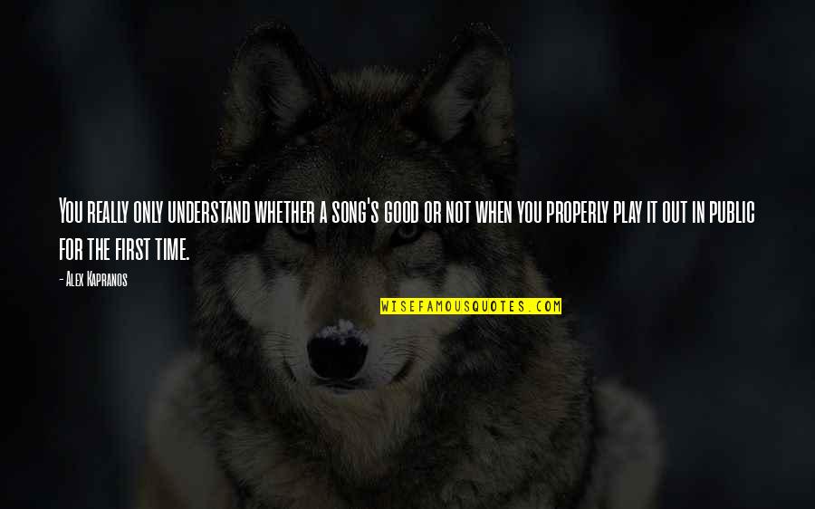 Good Song Quotes By Alex Kapranos: You really only understand whether a song's good