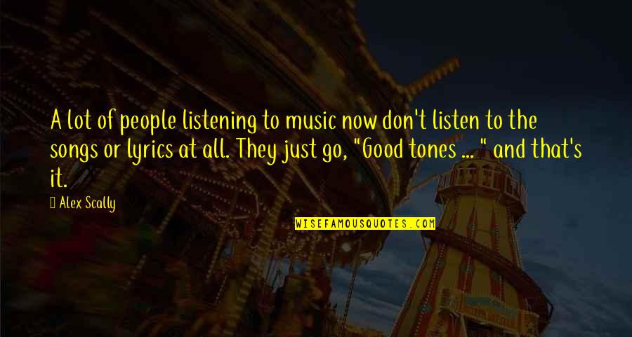 Good Song Quotes By Alex Scally: A lot of people listening to music now