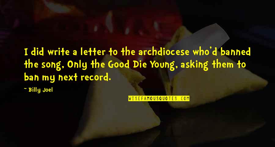 Good Song Quotes By Billy Joel: I did write a letter to the archdiocese