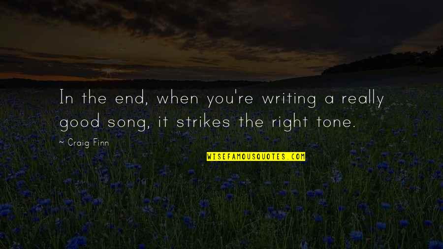 Good Song Quotes By Craig Finn: In the end, when you're writing a really