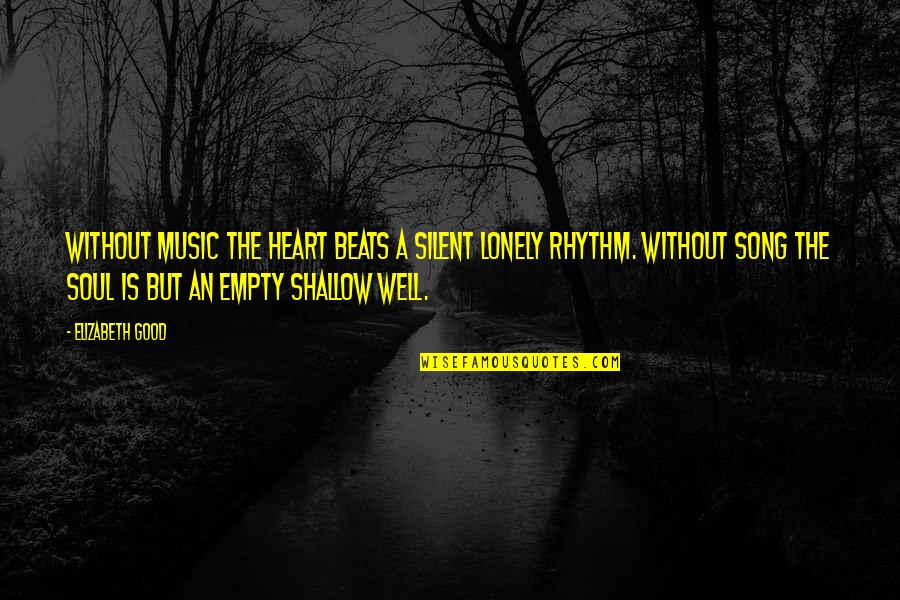 Good Song Quotes By Elizabeth Good: Without music the heart beats a silent lonely