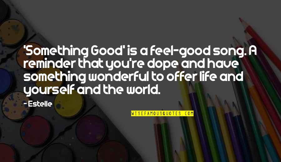 Good Song Quotes By Estelle: 'Something Good' is a feel-good song. A reminder