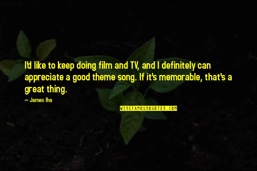 Good Song Quotes By James Iha: I'd like to keep doing film and TV,