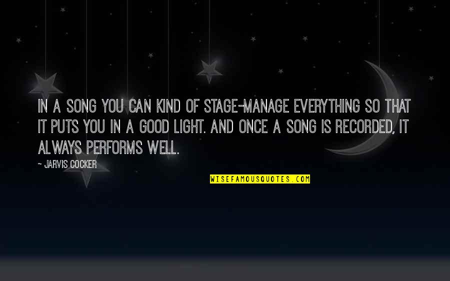 Good Song Quotes By Jarvis Cocker: In a song you can kind of stage-manage