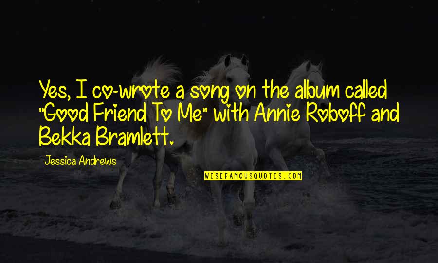 Good Song Quotes By Jessica Andrews: Yes, I co-wrote a song on the album