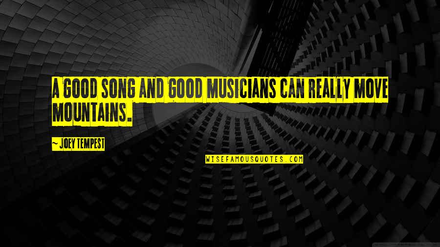 Good Song Quotes By Joey Tempest: A good song and good musicians can really
