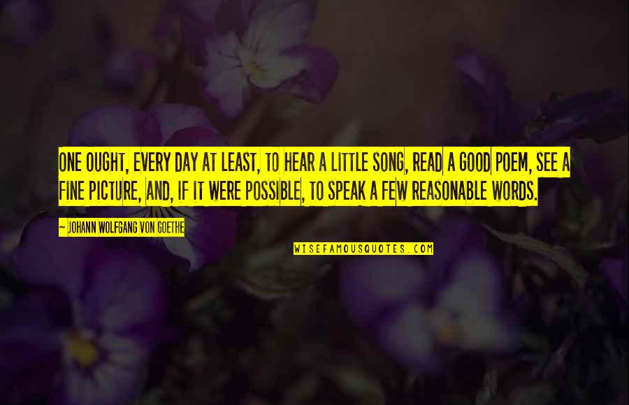 Good Song Quotes By Johann Wolfgang Von Goethe: One ought, every day at least, to hear