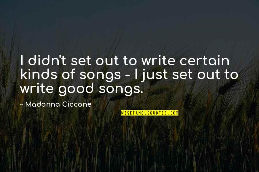 Good Song Quotes By Madonna Ciccone: I didn't set out to write certain kinds