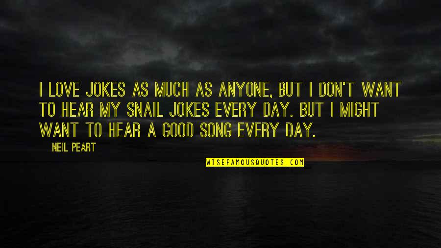 Good Song Quotes By Neil Peart: I love jokes as much as anyone, but