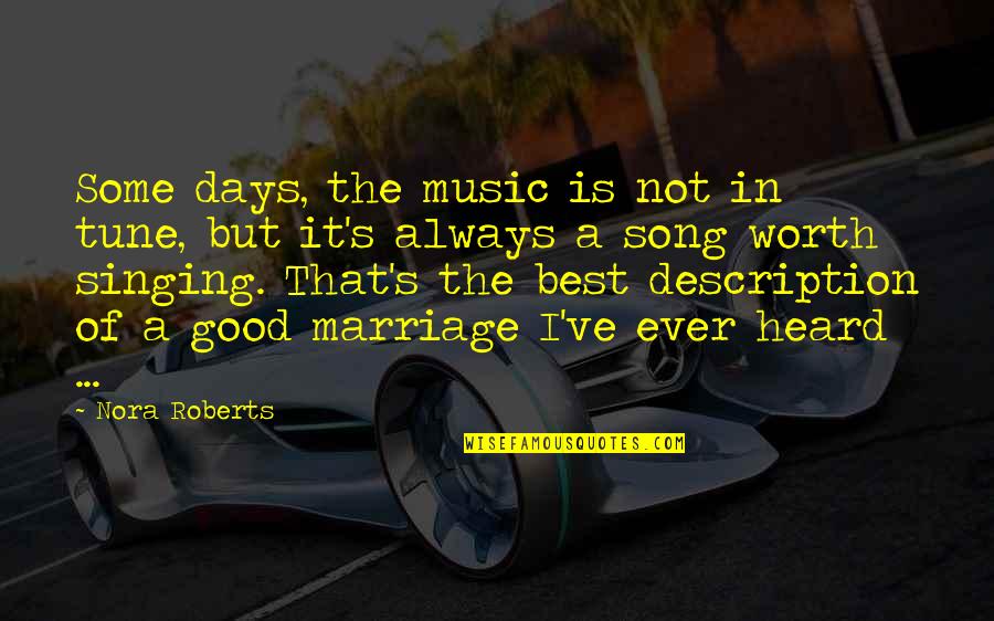 Good Song Quotes By Nora Roberts: Some days, the music is not in tune,