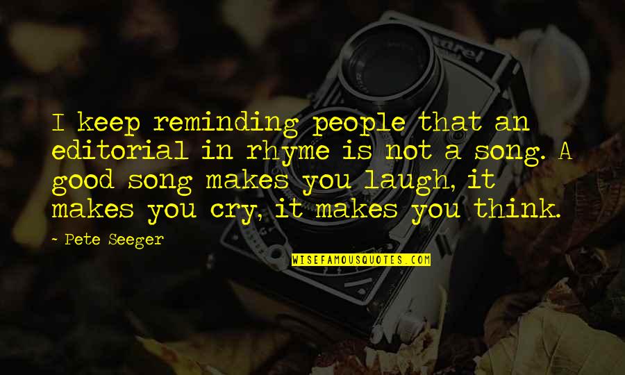Good Song Quotes By Pete Seeger: I keep reminding people that an editorial in