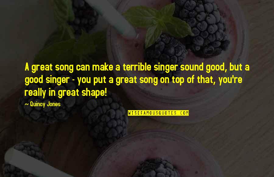 Good Song Quotes By Quincy Jones: A great song can make a terrible singer
