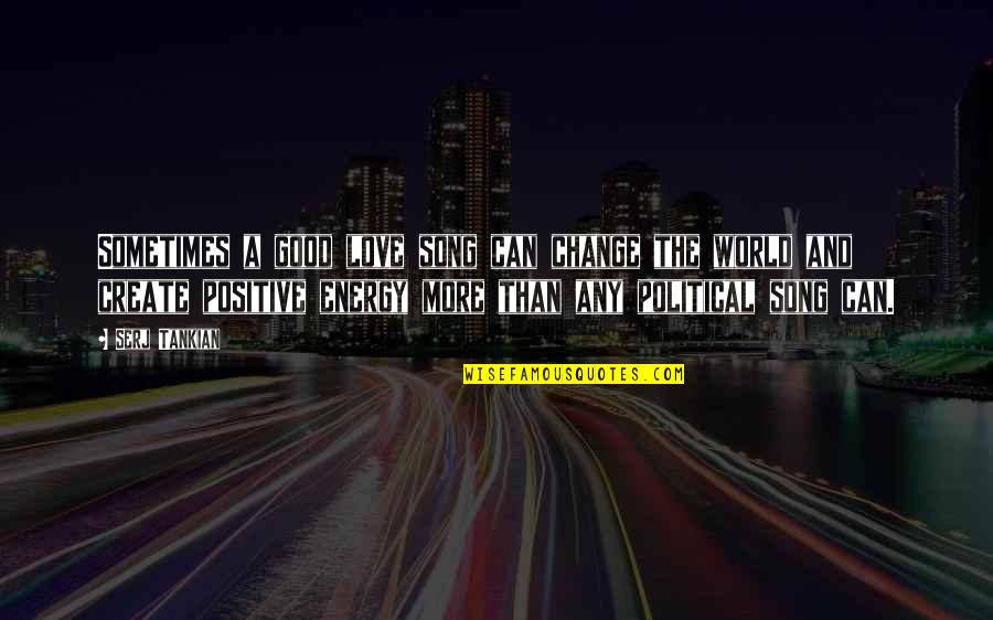Good Song Quotes By Serj Tankian: Sometimes a good love song can change the