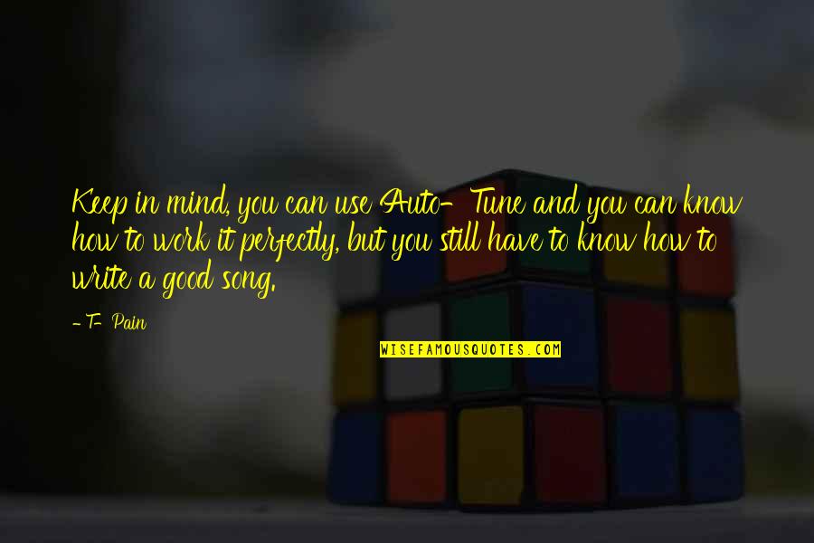 Good Song Quotes By T-Pain: Keep in mind, you can use Auto-Tune and