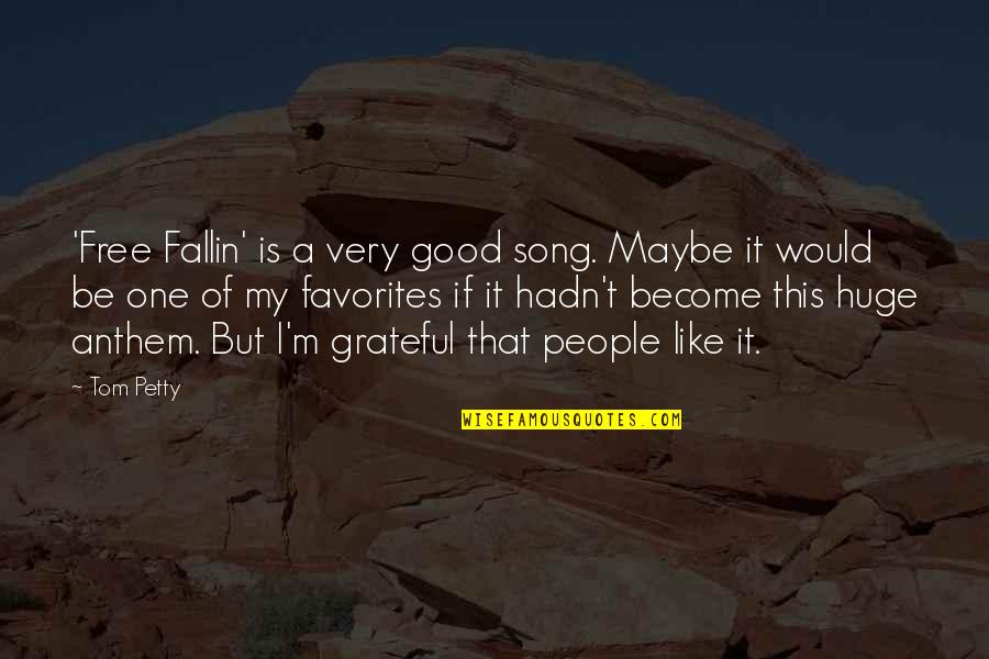 Good Song Quotes By Tom Petty: 'Free Fallin' is a very good song. Maybe