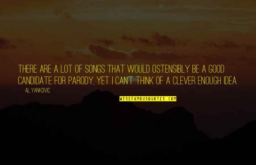 Good Songs For Quotes By Al Yankovic: There are a lot of songs that would Good Songs For Quotes By Al Yankovic: There are a lot of songs that would