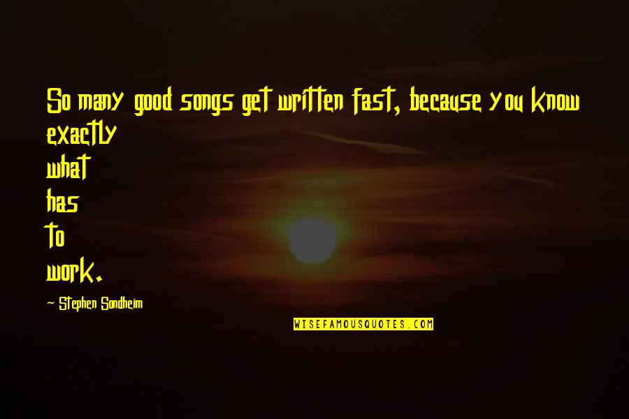Good Songs For Quotes By Stephen Sondheim: So many good songs get written fast, because