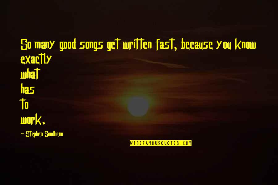 Good Songs Quotes By Stephen Sondheim: So many good songs get written fast, because