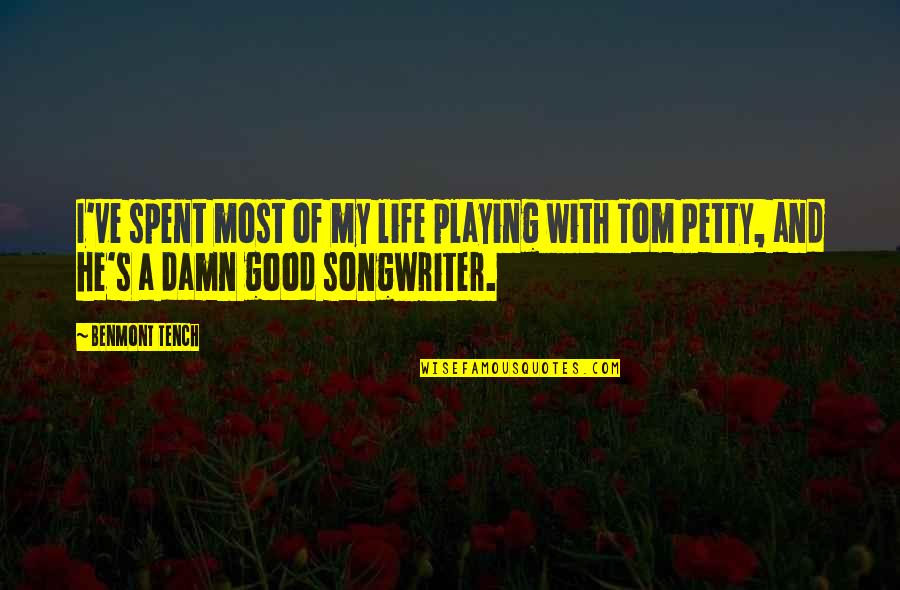 Good Songwriter Quotes By Benmont Tench: I've spent most of my life playing with