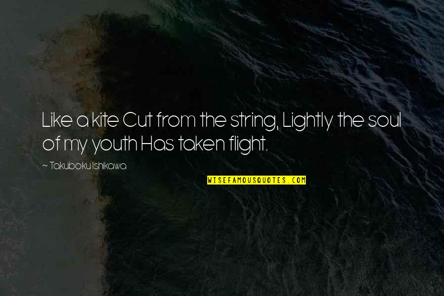 Good Songwriter Quotes By Takuboku Ishikawa: Like a kite Cut from the string, Lightly Good Songwriter Quotes By Takuboku Ishikawa: Like a kite Cut from the string, Lightly