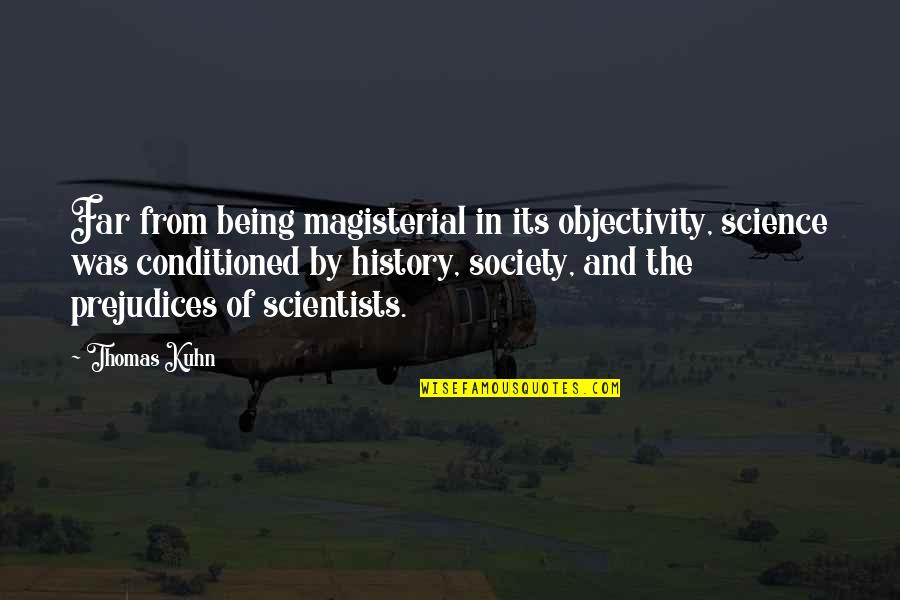 Good Songwriter Quotes By Thomas Kuhn: Far from being magisterial in its objectivity, science Good Songwriter Quotes By Thomas Kuhn: Far from being magisterial in its objectivity, science