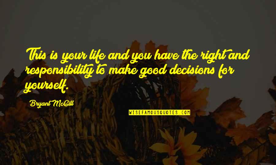 Good Sons Quotes By Bryant McGill: This is your life and you have the Good Sons Quotes By Bryant McGill: This is your life and you have the
