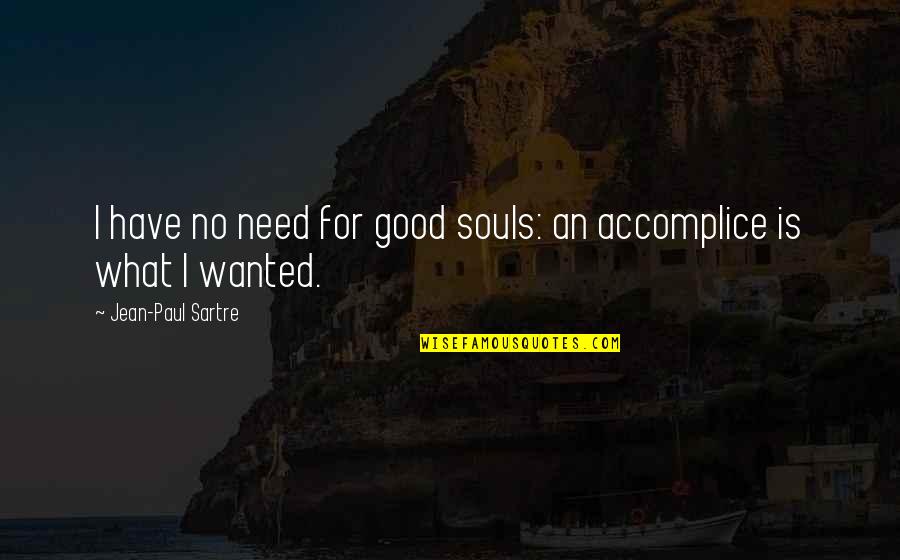 Good Souls Quotes By Jean-Paul Sartre: I have no need for good souls: an