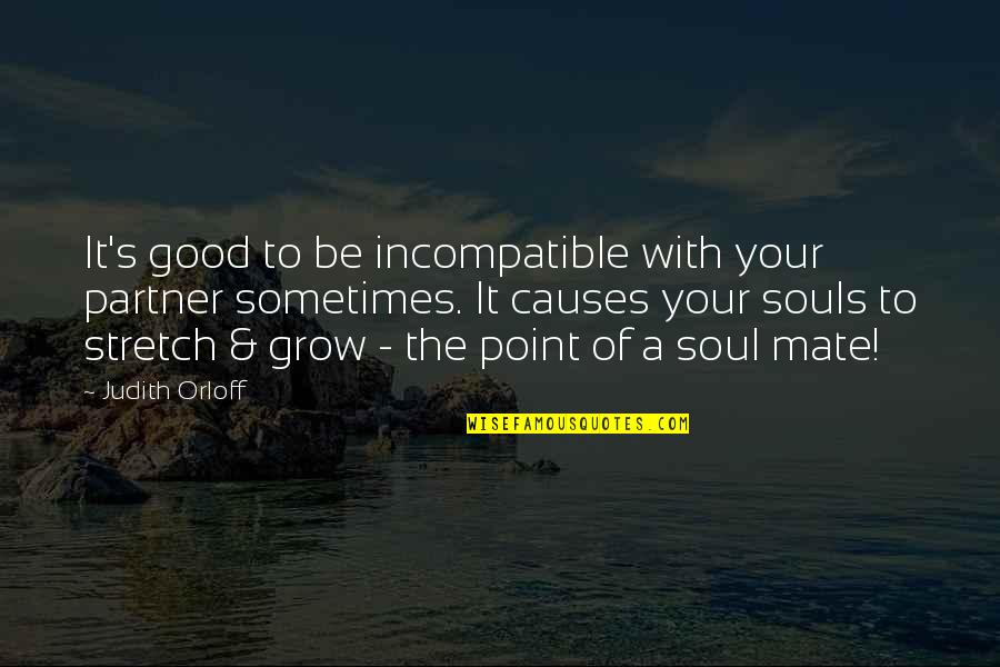 Good Souls Quotes By Judith Orloff: It's good to be incompatible with your partner