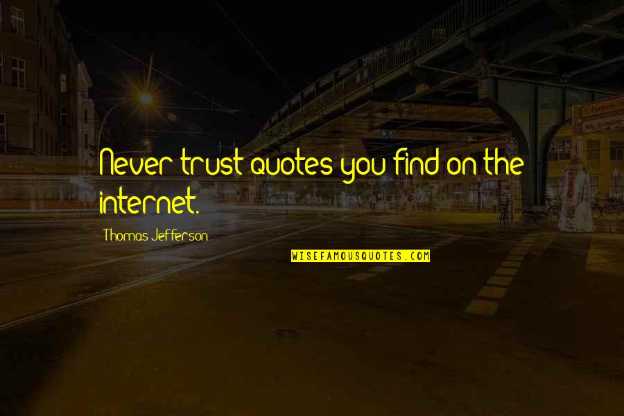 Good Southern Belle Quotes By Thomas Jefferson: Never trust quotes you find on the internet.