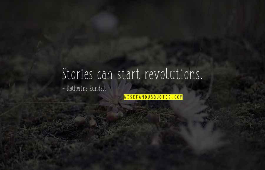 Good Speech Introduction Quotes By Katherine Rundell: Stories can start revolutions.