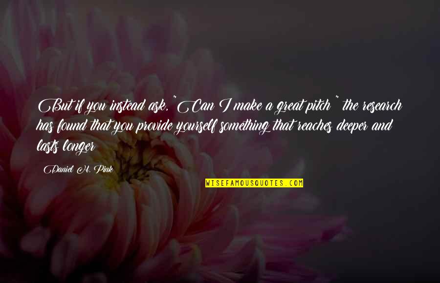 Good Speeches Quotes By Daniel H. Pink: But if you instead ask, "Can I make Good Speeches Quotes By Daniel H. Pink: But if you instead ask, "Can I make