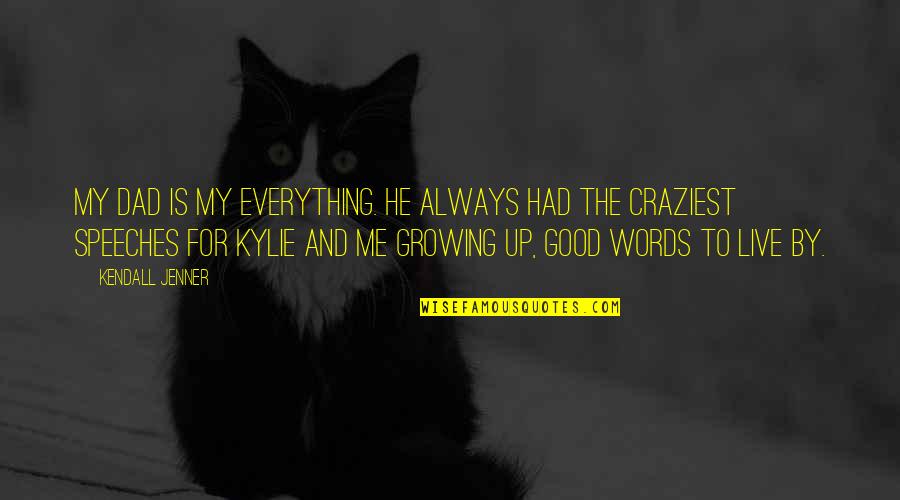 Good Speeches Quotes By Kendall Jenner: My dad is my everything. He always had