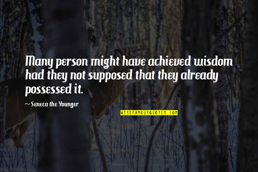 Good Speeches Quotes By Seneca The Younger: Many person might have achieved wisdom had they