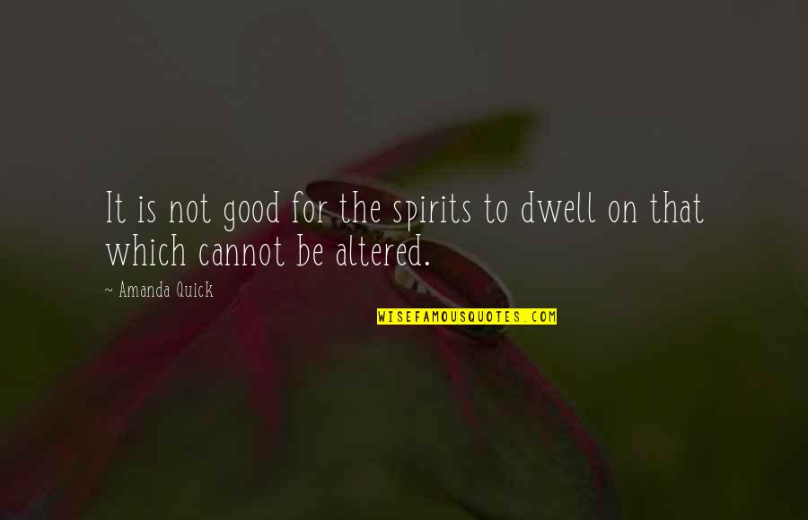Good Spirit Quotes By Amanda Quick: It is not good for the spirits to