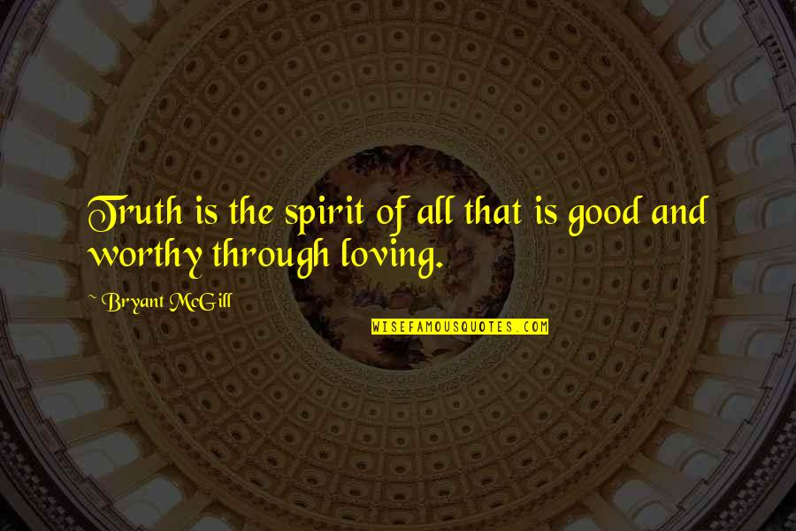 Good Spirit Quotes By Bryant McGill: Truth is the spirit of all that is
