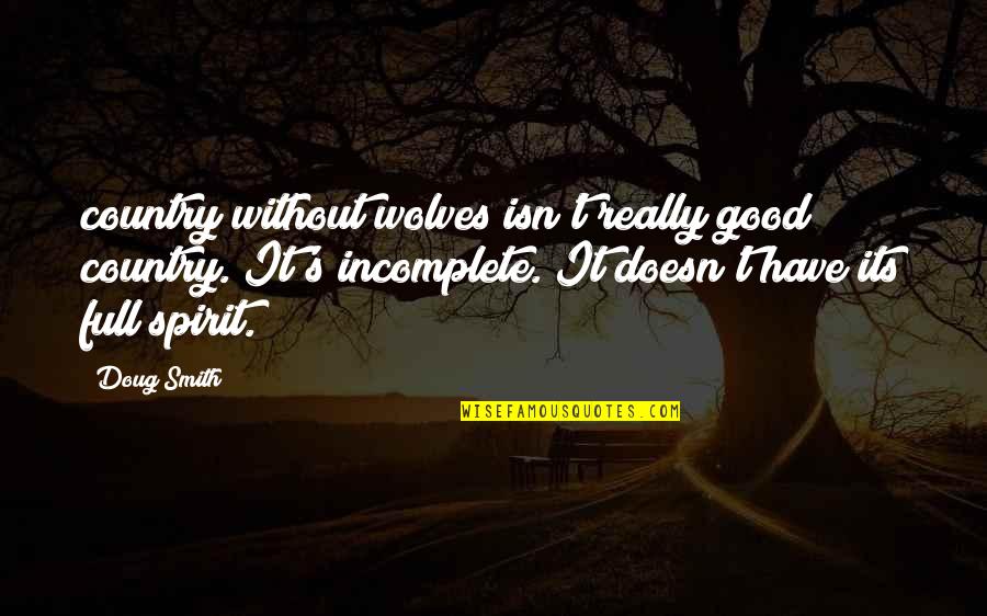 Good Spirit Quotes By Doug Smith: country without wolves isn't really good country. It's