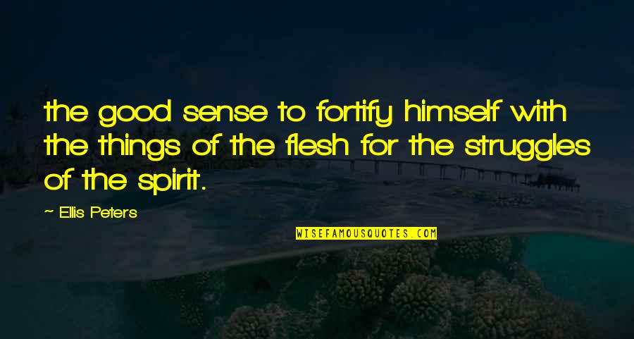 Good Spirit Quotes By Ellis Peters: the good sense to fortify himself with the