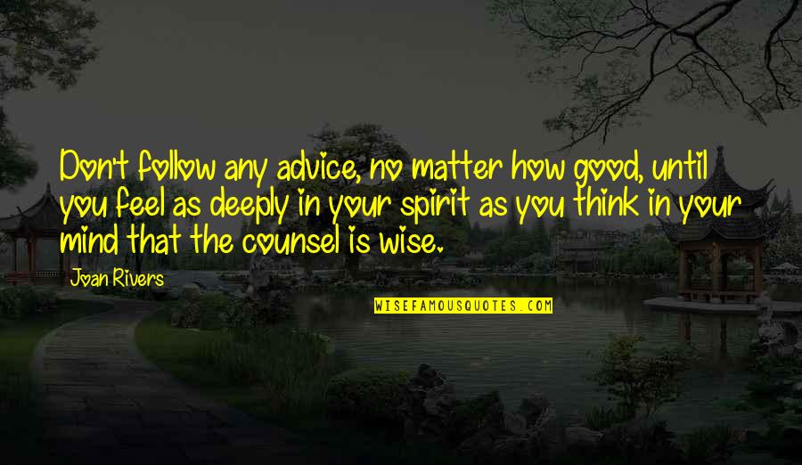 Good Spirit Quotes By Joan Rivers: Don't follow any advice, no matter how good,