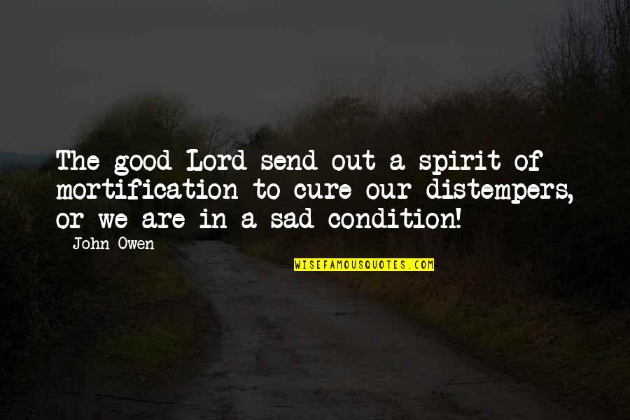 Good Spirit Quotes By John Owen: The good Lord send out a spirit of