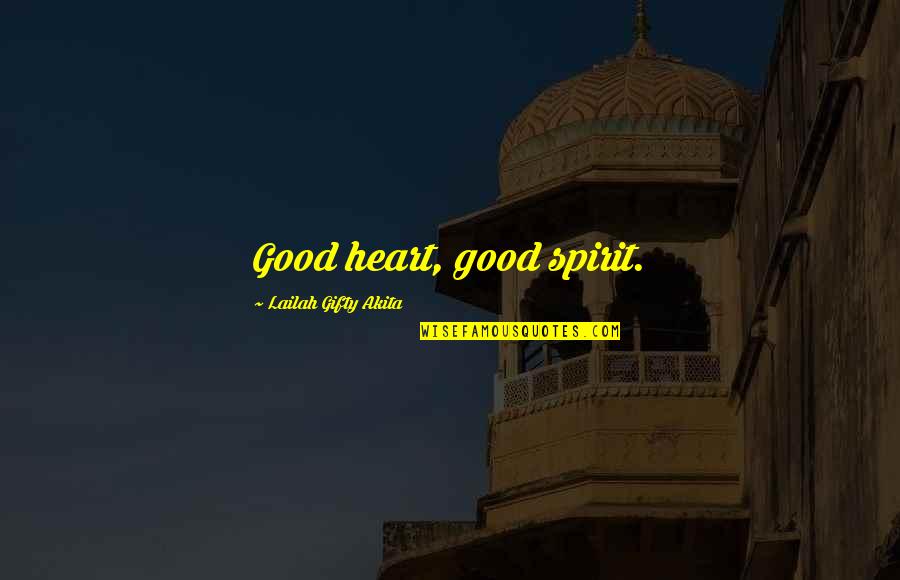 Good Spirit Quotes By Lailah Gifty Akita: Good heart, good spirit.