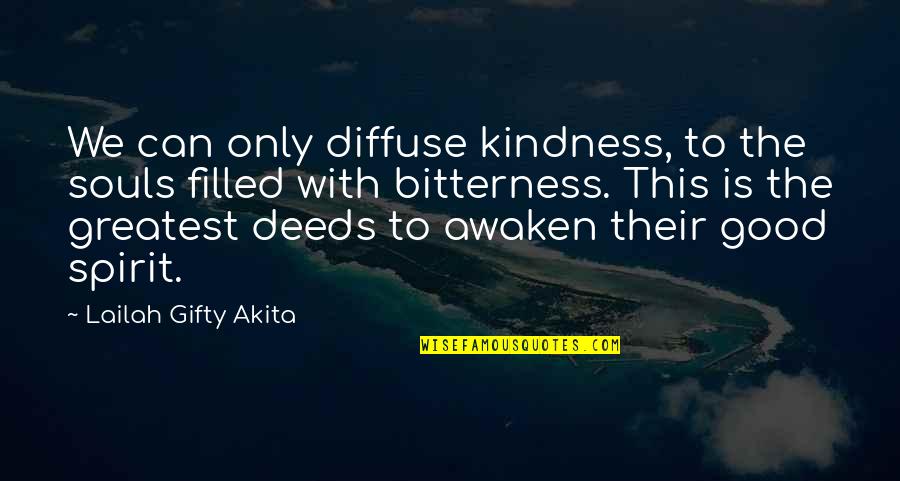 Good Spirit Quotes By Lailah Gifty Akita: We can only diffuse kindness, to the souls