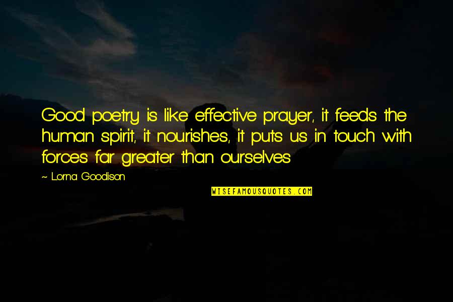 Good Spirit Quotes By Lorna Goodison: Good poetry is like effective prayer, it feeds