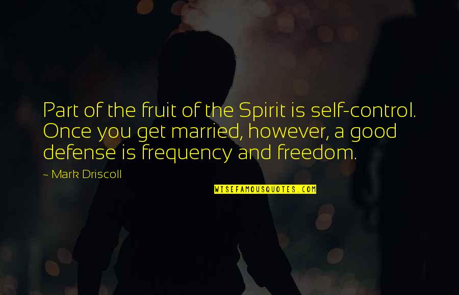 Good Spirit Quotes By Mark Driscoll: Part of the fruit of the Spirit is