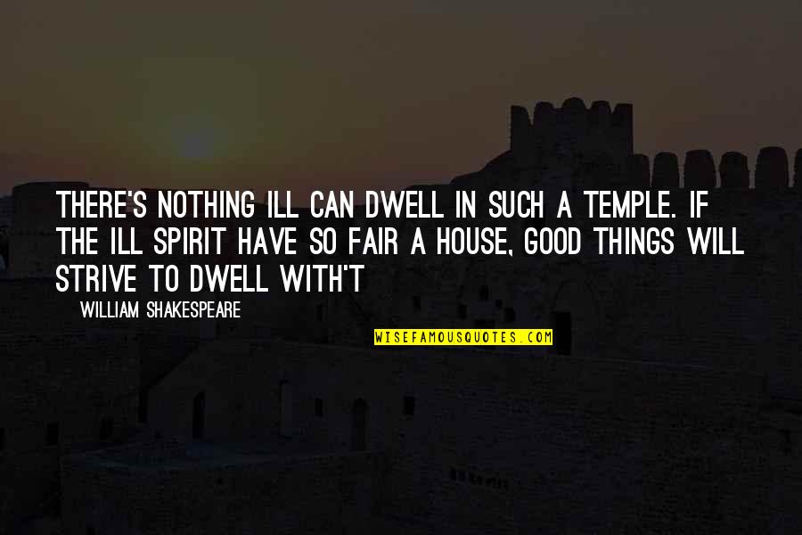 Good Spirit Quotes By William Shakespeare: There's nothing ill can dwell in such a