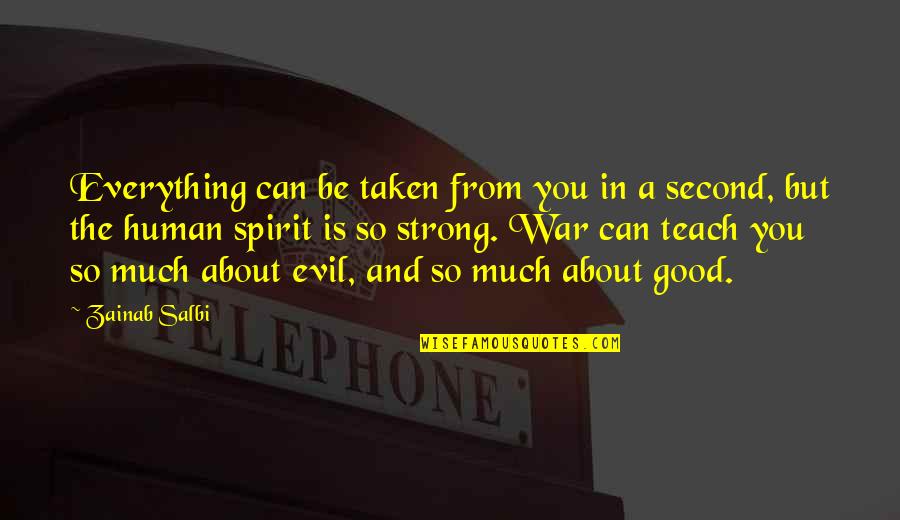 Good Spirit Quotes By Zainab Salbi: Everything can be taken from you in a