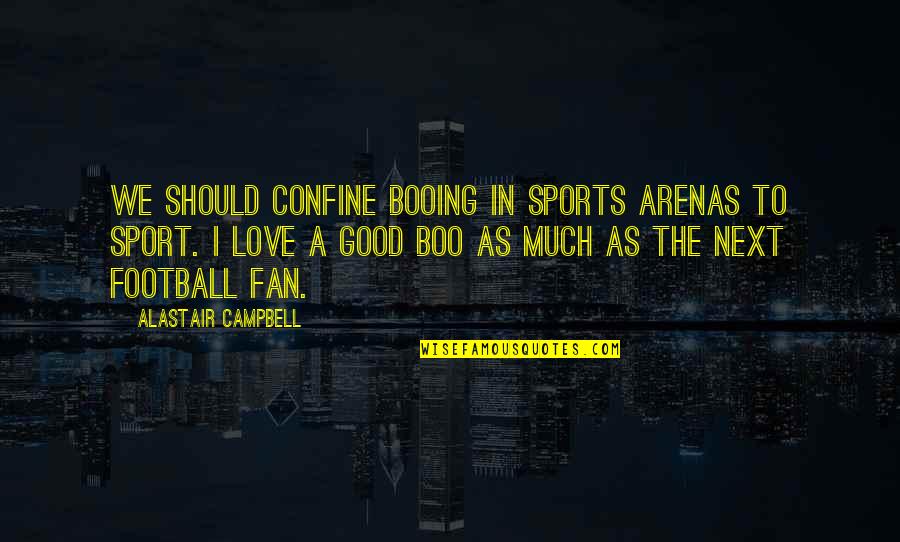 Good Sport Quotes By Alastair Campbell: We should confine booing in sports arenas to