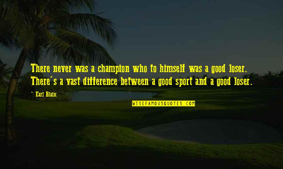 Good Sport Quotes By Earl Blaik: There never was a champion who to himself