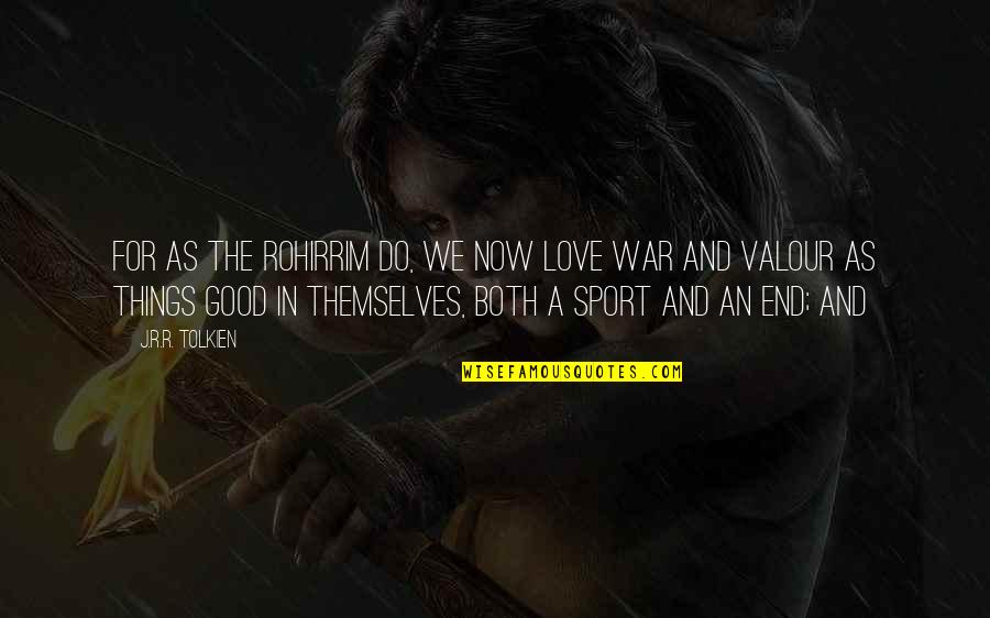 Good Sport Quotes By J.R.R. Tolkien: For as the Rohirrim do, we now love