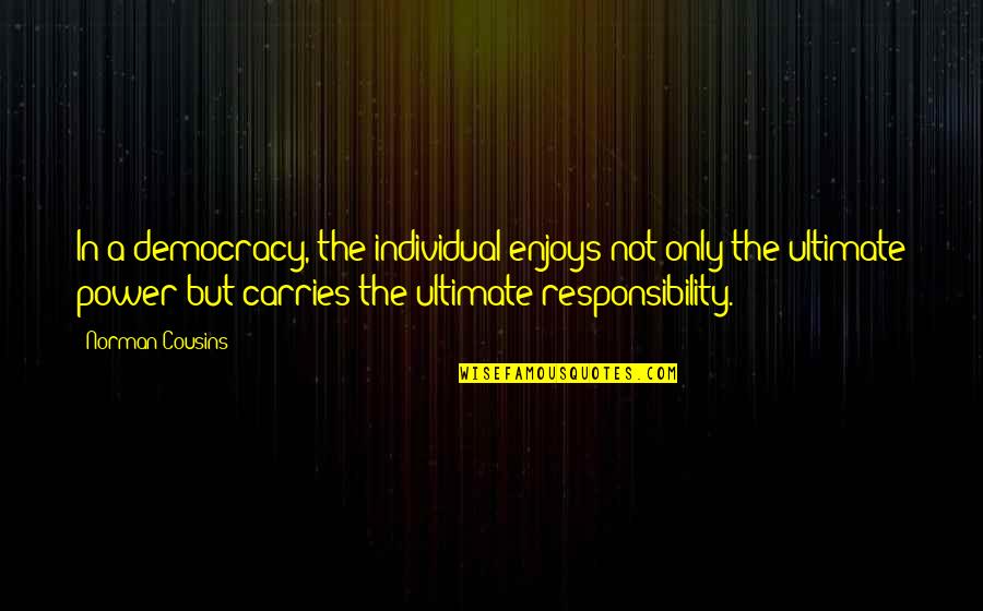 Good Sportsmanship Quotes By Norman Cousins: In a democracy, the individual enjoys not only