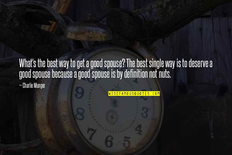 Good Spouse Quotes By Charlie Munger: What's the best way to get a good